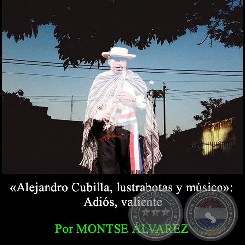 ALEJANDRO CUBILLA, LUSTRABOTAS Y MÚSICO: ADIÓS, VALIENTE - Por MONTSERRAT ÁLVAREZ - Domingo, 24 de Enero de 2016